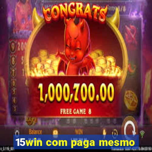 15win com paga mesmo